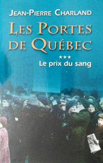 CHARLAND, Jean-Pierre: Les portes de Québec  (couvertures rigides) (4 volumes)