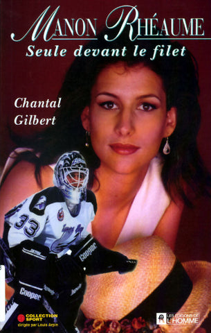 GILBERT, Chantal: Manon Rhéaume, seule devant le filet
