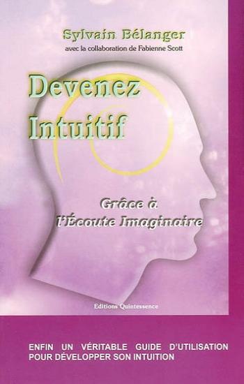 BÉLANGER, Sylvain: Devenez intuitif, Grâce à l'Écoute Imaginaire