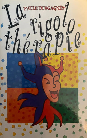 DESGAGNÉS, Paule: La rigolo thérapie