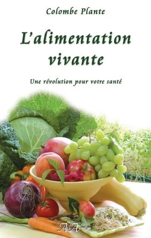 PLANTE, Colombe: L'alimentation vivante - Une révolution pour votre santé