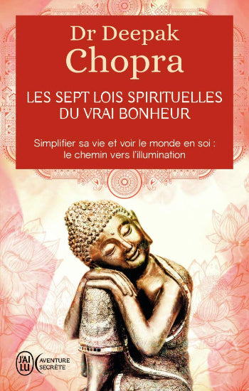 CHOPRA, Deepak: Les sept lois spirituelles du vrai bonheur