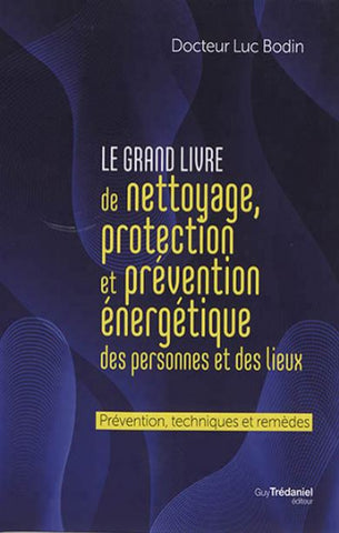 BODIN, Luc: Le grand livre de nettoyage, protection et prévention énergétique des personnes et des lieux