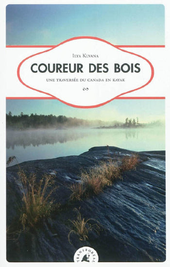 KLVANA, Ilya: Coureur des bois - Une traversée du Canada en kayak