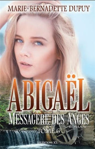 DUPUY, Marie-Bernadette:  Abigaël messagère des anges Tome 6