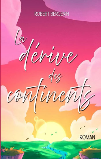 BERGEVIN, Robert: La dérive des continents