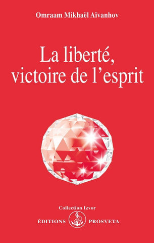 AÏVANHOV, Omraam Mikhaël: la liberté, victoire de l'esprit