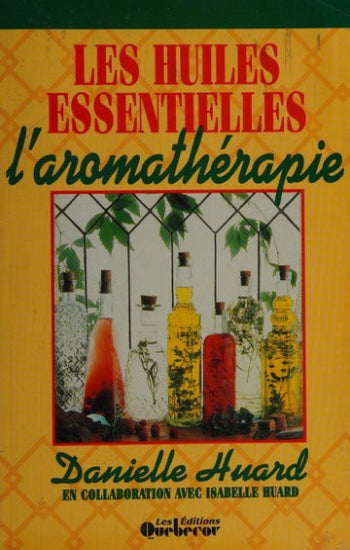 HUARD, Danielle: Les huiles essentielles, l'aromathérapie