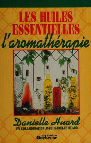 HUARD, Danielle: Les huiles essentielles, l'aromathérapie