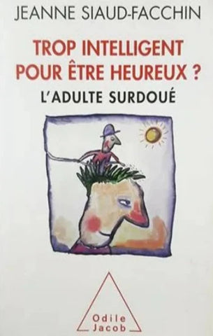 SIAUD-FACCHIN, Jeanne: Trop intelligent pour être heureux? L'adulte surdoué