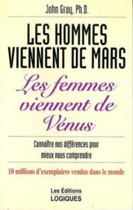 GRAY, John : Les hommes viennent de Mars, les femmes viennent de Vénus. Connaître nos différences pour mieux nous comprendre.