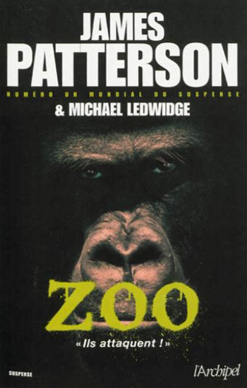 PATTERSON, James; LEDWIDGE, Michael: Zoo  « lls attaquent ! »