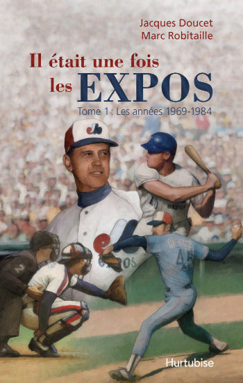 DOUCET, Jacques; ROBITAILLE, Marc: Il était une fois les EXPOS (2 volumes)