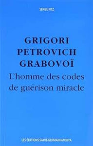 FITZ, Serge: Grigori Petrovitch Grabovoï: L'homme des codes de guérison miracle