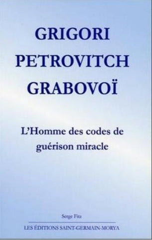 FITZ, Serge: Grigori Petrovitch Grabovoï - L'homme des codes de guérison miracle