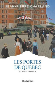 CHARLAND, Jean-Pierre: Les Portes de Québec Tome 2 : La belle époque
