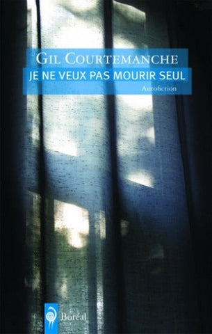 COURTEMANCHE, Gil: Je ne veux pas mourir seul