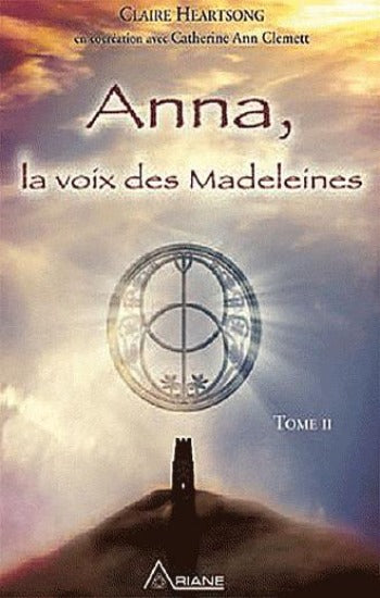 HEARTSONG, Claire; CLEMETT, Catherine Ann: Anna, la voix des Madeleines Tome II