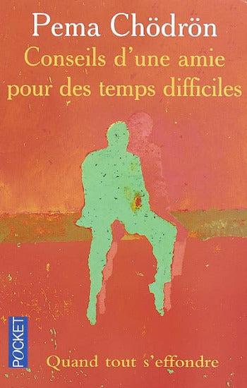 CHÖDRÖN, Pema: Conseils d'une amie pour des temps difficiles