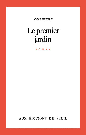HÉBERT, Anne: Le premier jardin