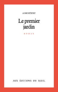 HÉBERT, Anne: Le premier jardin
