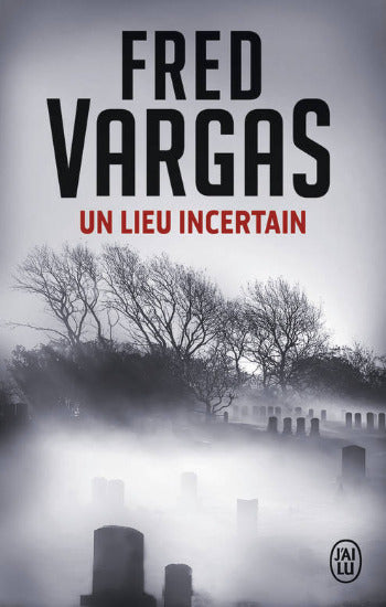 VARGAS, Fred: Un lieu incertain