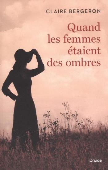 BERGERON, Claire: Quand les femmes étaient des ombres