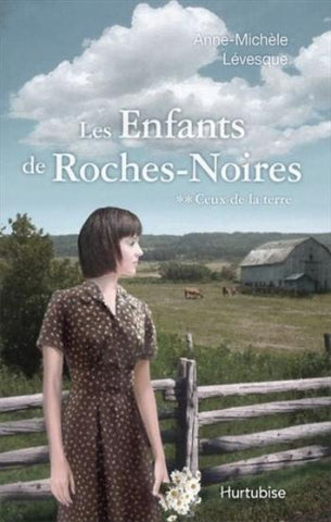 LEVESQUE, Anne-Michèle: Les enfants de Roches-Noires Tome 2 : Ceux de la terre