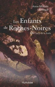 LÉVESQUE, Anne-Michèle: Les enfants de Roches-Noires Tome 3 : Ceux de la forêt
