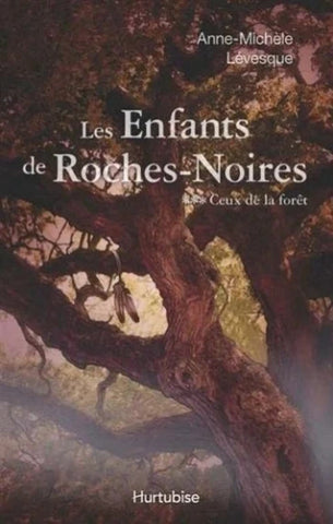 LÉVESQUE, Anne-Michèle: Les enfants de Roches-Noires Tome 3 : Ceux de la forêt