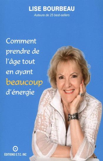 BOURBEAU, Lise: Comment prendre de l'âge tout en ayant beaucoup d'énergie