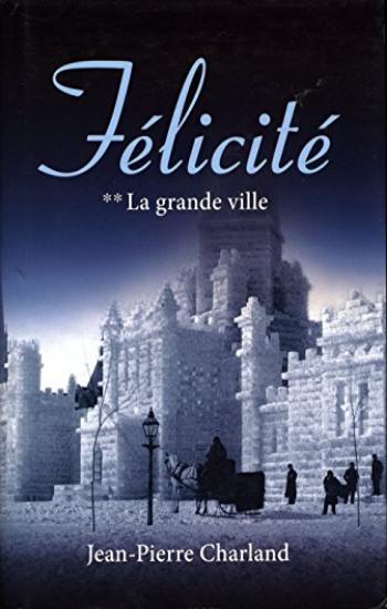 CHARLAND, Jean-Pierre: Félicité Tome 2 : La grande ville