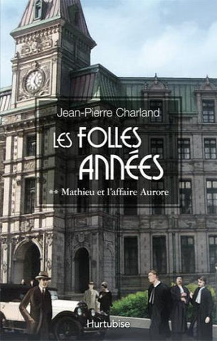 CHARLAND, Jean-Pierre: Les années folles Tome 2 Mathieu et l'affaire Aurore