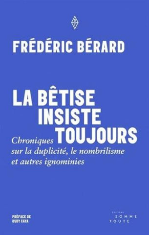 BÉRARD, Frédéric: La bêtise insiste toujours