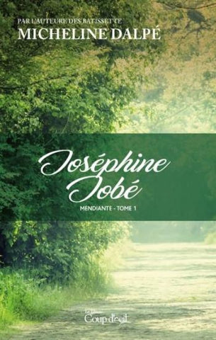 DALPÉ, Micheline: Mendiante Tome 1 : Joséphine Jobé