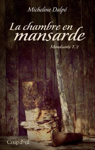 DALPÉ, Micheline: Mendiante Tome 2 : La chambre en mansarde