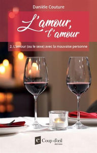 COUTURE, Danièle: L'amour, l'amour Tome 2 : L'amour (ou le sexe) avec la mauvaise personne