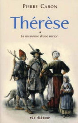 CARON, Pierre:  La naissance d'une nation Tome 1 : Thérèse