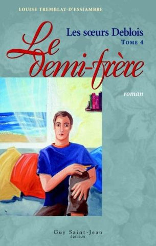 D'ESSIAMBRE, Louise Tremblay: Les soeurs Deblois Tome 4 : Le demi-frère