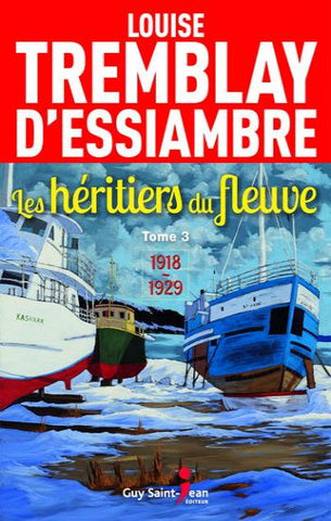 D'ESSIAMBRE, Louise Tremblay: Les héritiers du fleuve Tome 3 : 1918-1929