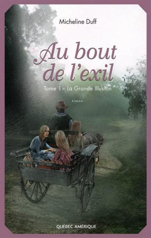 DUFF, Micheline: Au bout de l'exil Tome 1 : La grande illusion