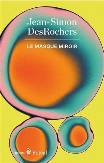 DESROCHERS, Jean-Simon: Le masque miroir