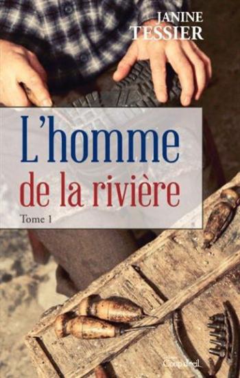 TESSIER, Janine: L'homme de la rivière Tome 1