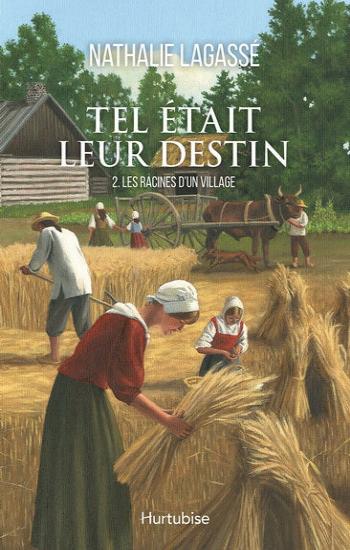 LAGASSÉ, Nathalie: Tel était leur destin Tome 2 : Les racines d'un village