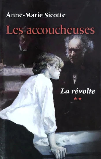 SICOTTE, Anne-Marie: Les accoucheuses Tome 2 : La révolte (Couverture rigide)