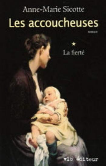SICOTTE, Anne-Marie: Les accoucheuses Tome 1 : La fierté