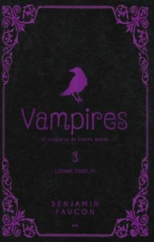 FAUCON, Benjamin: Vampires et créatures de l'autre monde Tome 3 : L'homme-corbeau