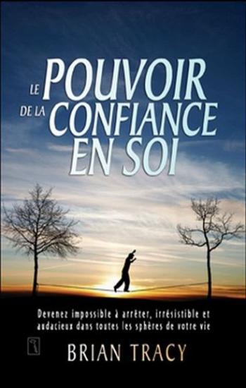 TRACY, Brian: Le pouvoir de la confiance en soi