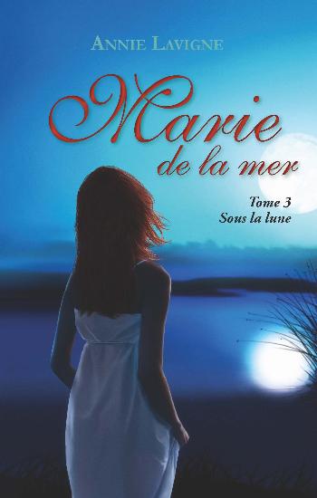 LAVIGNE, Annie: Marie de la mer (3 volumes)