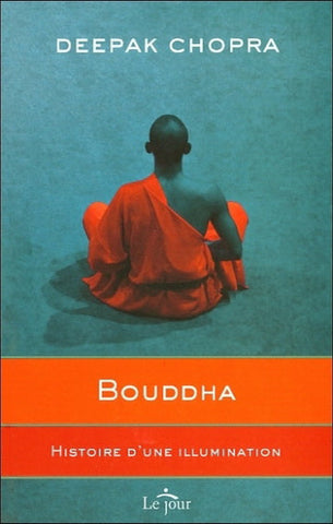 CHOPRA, Deepak: Bouddha Histoire d'une illumination